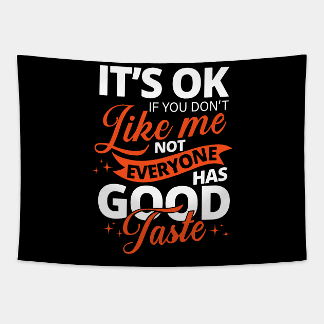 it's ok if you don't like me not everyone has good taste Tapestry by binnacleenta