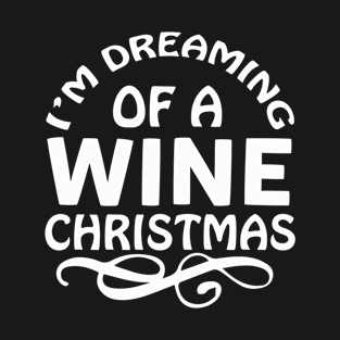 I M Dreaming Of A Wine Christmas-Funny Christmas T-Shirt