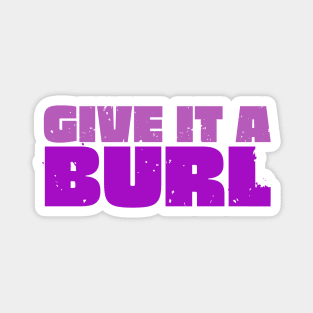 Give It A Burl Magnet