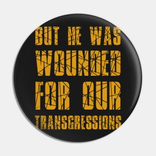 Isaiah 53:5 He Wounded for Our Transgressions Pin