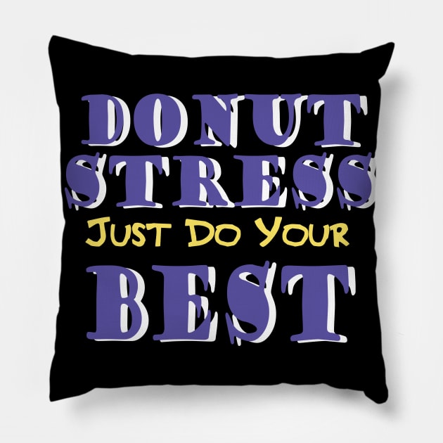 Donut Stress. Just Do Your Best. Pillow by pako-valor