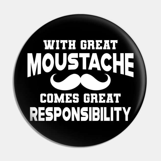 Moustache - With great moustache come with great responsibility Pin by KC Happy Shop