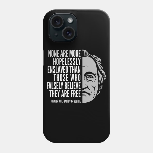 Johann Wolfgang Von Goethe Inspirational Quote: Hopelessly Enslaved Phone Case by Elvdant