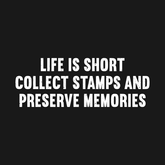 Life is Short. Collect Stamps and Preserve Memories by trendynoize