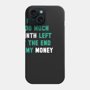 Too Much Month Left Phone Case