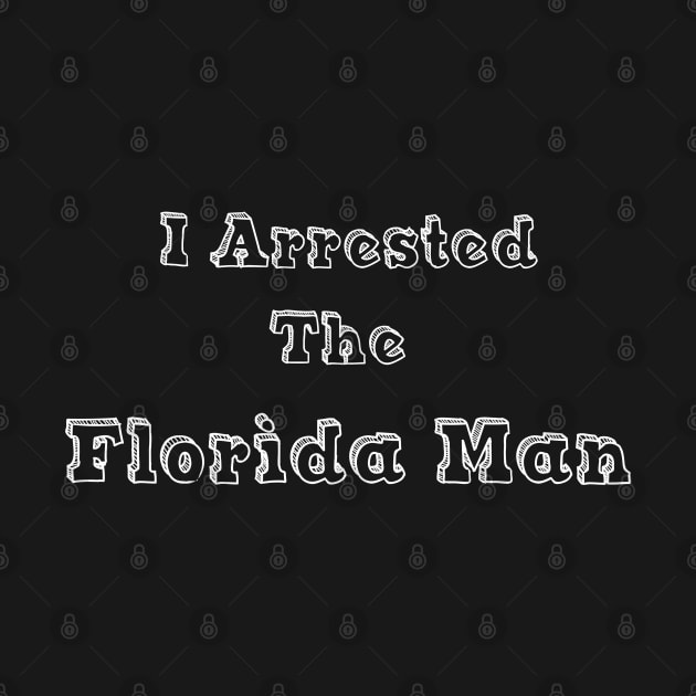 I Arrested the Florida Man by iskybibblle