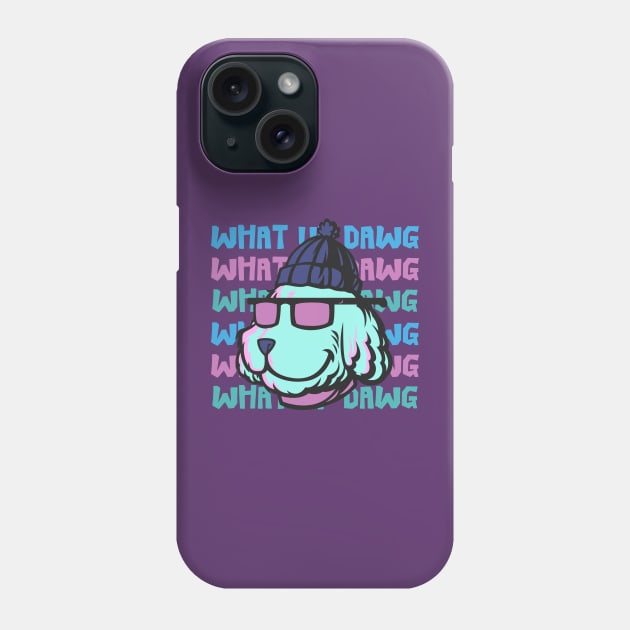 What Up Dawg Dog Lover Phone Case by ChasingTees