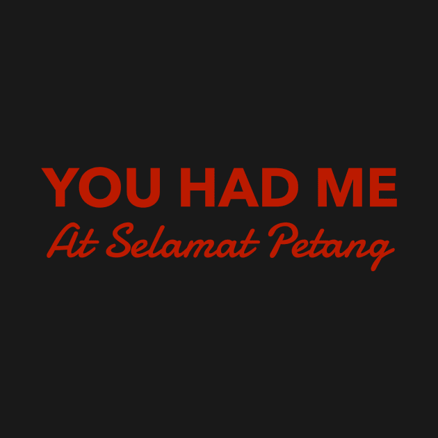 You had me at Selamat Petang by MessageOnApparel