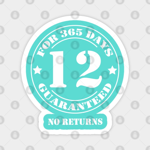 Birthday 12 for 365 Days Guaranteed Magnet by fumanigdesign