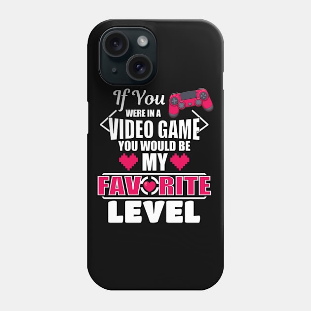 If You Were In A Video Game You Would Be My Favorite Level Phone Case by TheMaskedTooner