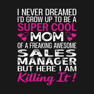 Super Cool Mom Of A Freaking Awesome Sales Manager T-Shirt