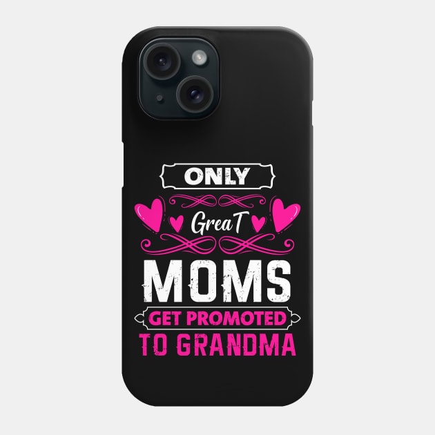 Mother's Day 2021 Only Great Moms Get Promoted To Grandma Funny Saying Phone Case by Charaf Eddine