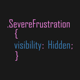 Funny CSS code about hidden frustration. T-Shirt