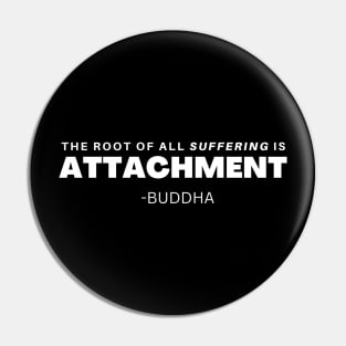 The cause of all suffering is Attachment - Buddha Pin