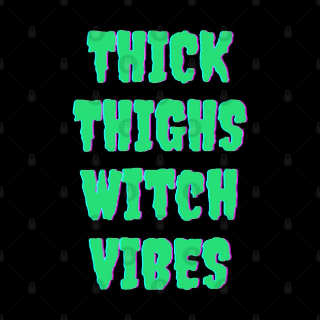 Thick Thighs Witch Vibes Halloween Themed Apparel by Grove Designs