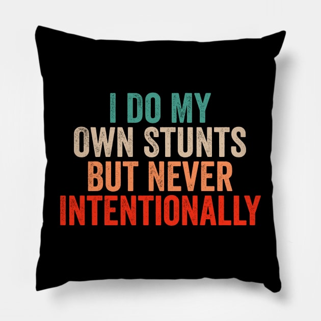 I Do My Own Stunts But Never Intentionally - Retro Funny Quote Pillow by Sarjonello