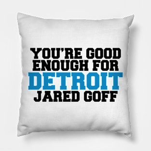 You’re Good Enough For Detroit Jared Goff Pillow