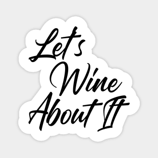 Let's Wine About It. Funny Wine Lover Quote Magnet