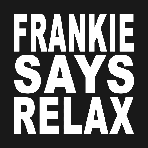 Frankie Says Relax by Vandalay Industries