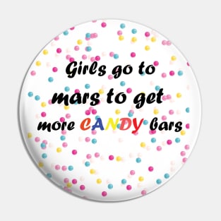 Girls go to mars to get more candy bars Pin