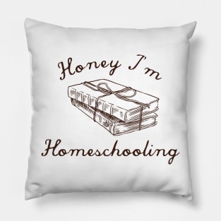 Honey I'm Homeschooling Pillow