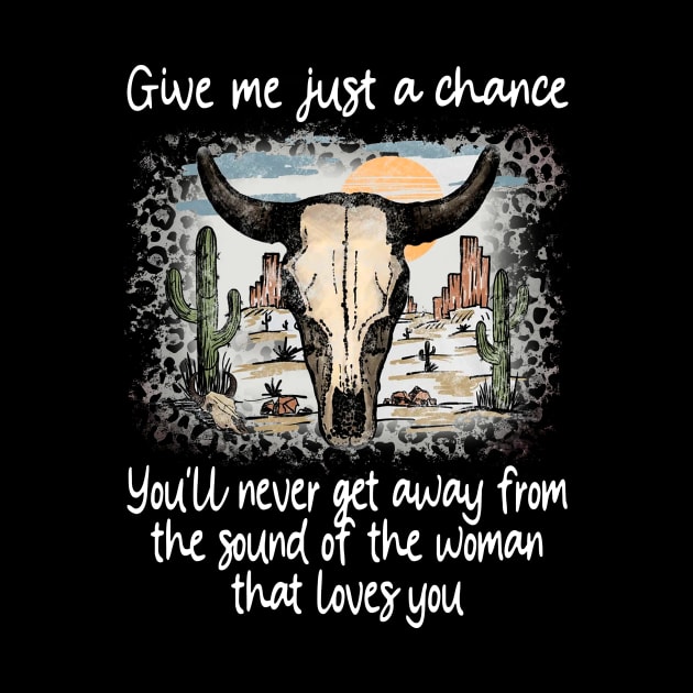 Give Me Just A Chance You'll Never Get Away From The Sound Of The Woman That Loves You Love Deserts Bull Sand by Maja Wronska