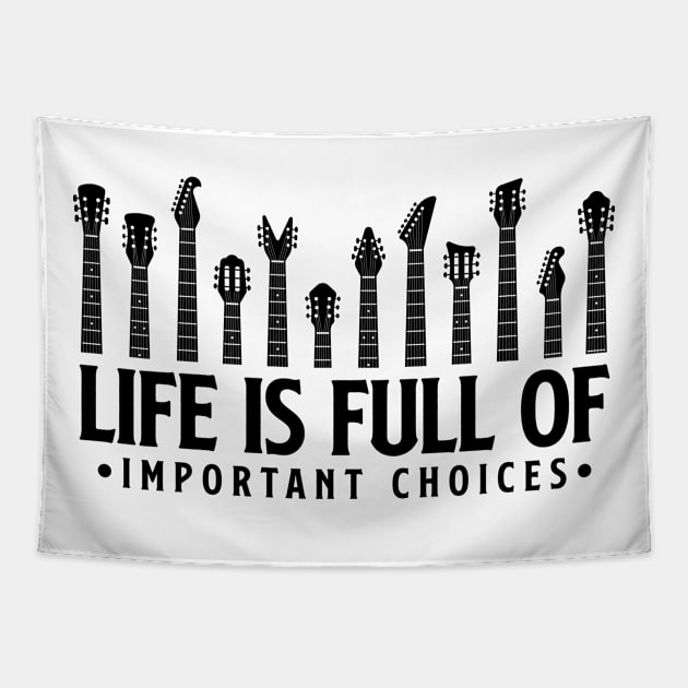 Life is full of important choices guitar gift Tapestry by Teeflex