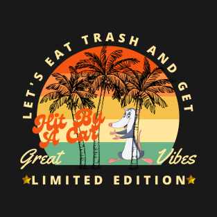 Let's Eat Trash And Get Hit By A Car T-Shirt