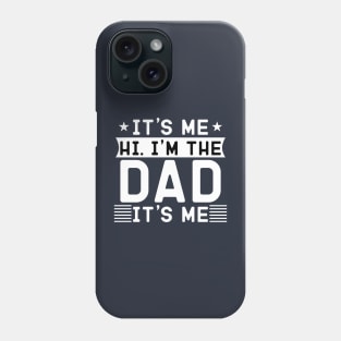 it's me hi i'm the dad it's me Phone Case