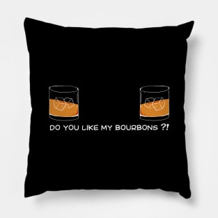 Bourbon Funny do you like my bourbons for humor wife / girlfriend Pillow