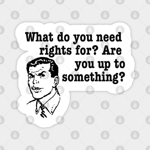 What do you need rights for? Magnet by bakerjrae