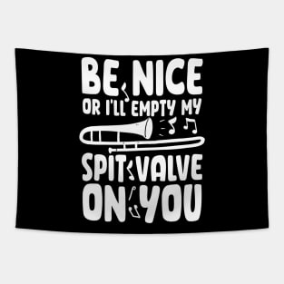 Be Nice or I'll Empty My Spit Valve On You Tapestry