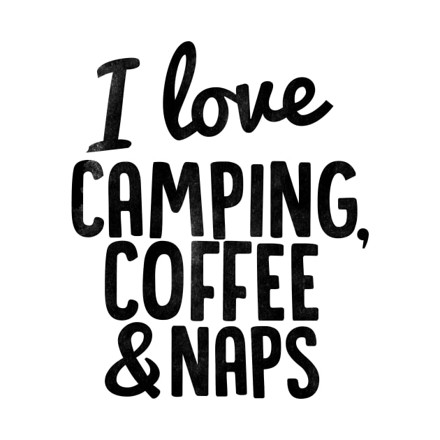 I Love Camping, Coffee and Naps by Spaghetees