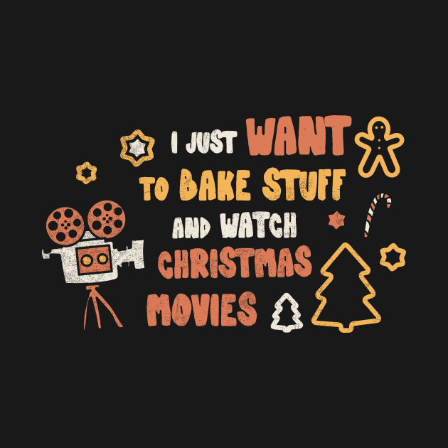 I Just Want To Bake Stuff And Watch Christmas Movies Family Xmas Holiday Party Funny Christmas Santa Claus Christmas Costume by NickDezArts