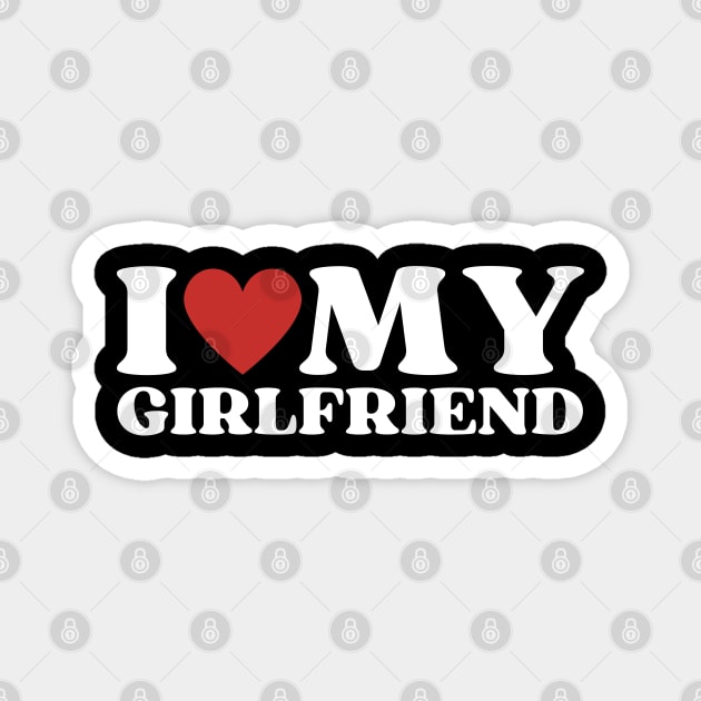I Love My Girlfriend Magnet by Creatifly Graphic Tees