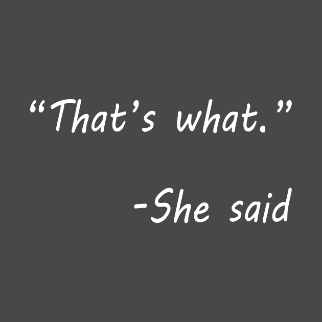 That's What She Said by sam911