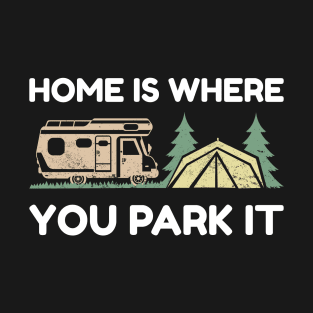 Home is where you park it - Camping T-Shirt