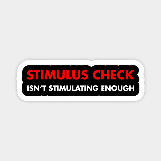 Stimulus Check isnt stimulating enough Magnet by SkelBunny