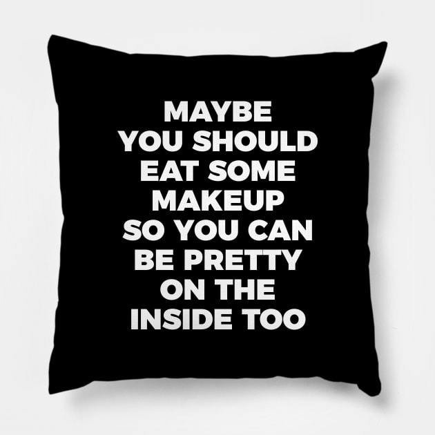 Eat Makeup To Be Pretty Inside Funny Sarcastic Quote Tee Shirt Pillow by RedYolk