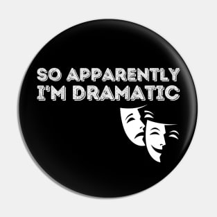 So Apparently I'm Dramatic Pin