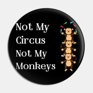 Not My Circus Not My Monkeys T-Shirt - Comical Circus Monkeys Design, Funny, Sarcastic Shirt, Great Gift Idea Pin