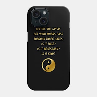 Before You Speak, Let Your Words Pass Through Three Gates: Is It True? Is It Necessary? Is It Kind? Phone Case