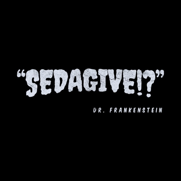 “SEDAGIVE!?” —Dr. Frankenstein by Fairy1x