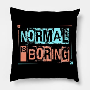 Normal is Boring Pillow