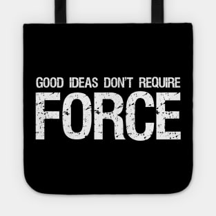 Libertarian - Good Ideas Don't Require Force Tote