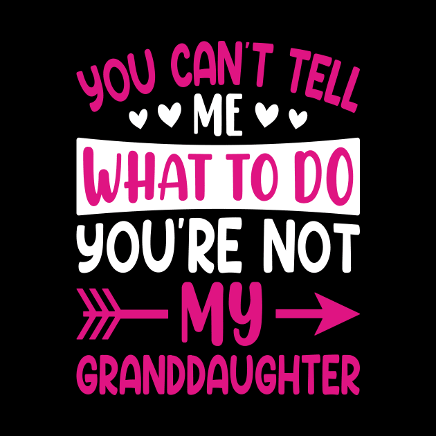 You can't tell me what to do you are not my granddaughter by Design Voyage