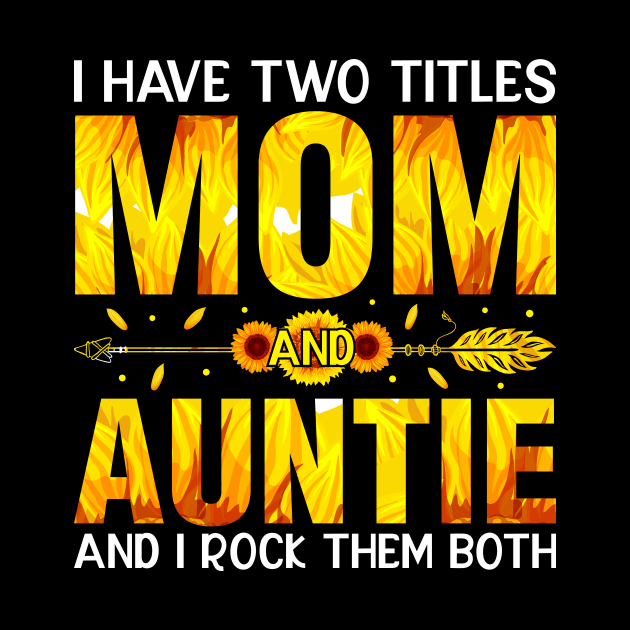 I Have Two Titles Mom And Auntie And I Rock Them Mothers Day by ProArts