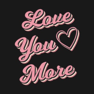 Love You More In Bold Retro Text T-Shirt