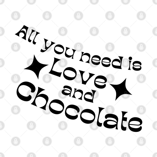 All You Need Is Love And Chocolate. Chocolate Lovers Delight. by That Cheeky Tee