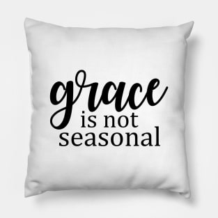 Grace is not seasonal Pillow